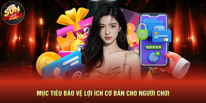 Quyền Riêng Tư 4 Mục tiêu bảo vệ lợi ích cơ bản cho người chơi