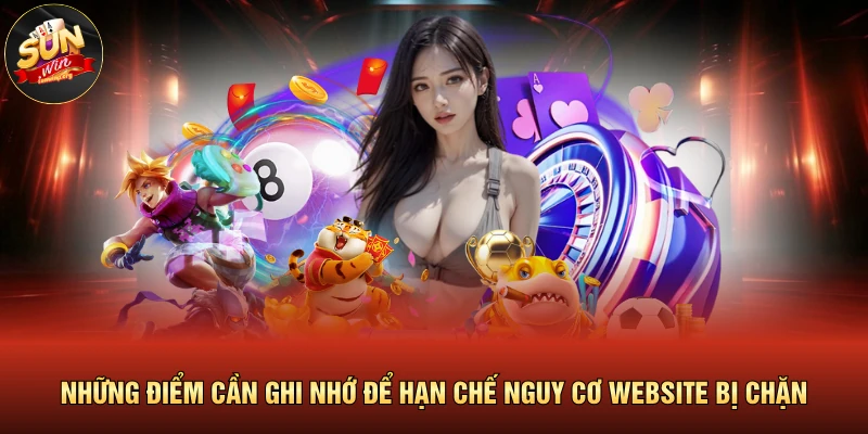 SUNWIN Bị Chặn Do Đâu Với Cách Xử Lý Cực Kỳ Triệt Để 4 Những điểm cần ghi nhớ để hạn chế nguy cơ website bị chặn