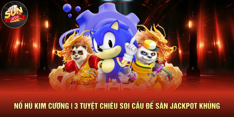 Nổ Hũ Kim Cương | 3 Tuyệt Chiêu Soi Cầu Để Săn Jackpot Khủng 1 Nổ Hũ Kim Cương | 3 Tuyệt Chiêu Soi Cầu Để Săn Jackpot Khủng