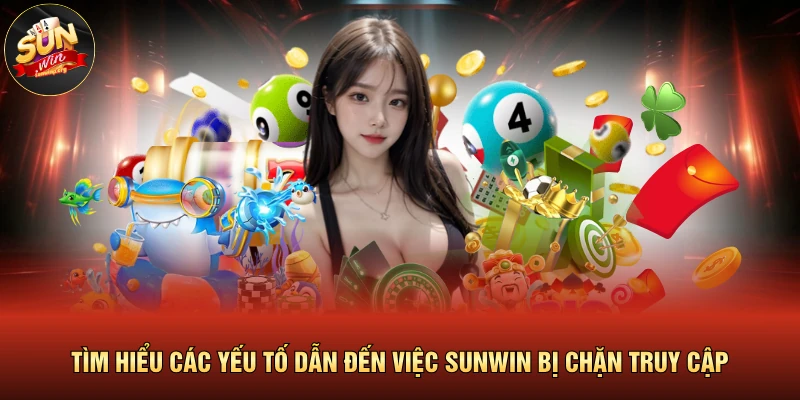 SUNWIN Bị Chặn Do Đâu Với Cách Xử Lý Cực Kỳ Triệt Để 2 Tìm hiểu các yếu tố dẫn đến việc SUNWIN bị chặn truy cập