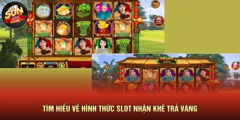 Ăn Khế Trả Vàng SUNWIN – Game Slot Với Đồ Họa Ấn Tượng 2 Tìm hiểu về hình thức slot nhận khế trả vàng