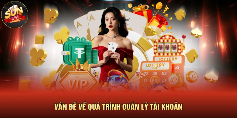 Câu Hỏi Thường Gặp 2 Vấn đề về quá trình quản lý tài khoản